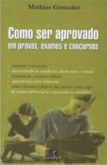 COMO SER APROVADO EM PROVAS, EXAMES E CONCURSOS - MATHIAS GO